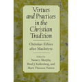 Virtues and Practices in the Christian Tradition: Christian Ethics After MacIntyre