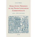 Roma-Gypsy Presence in the Polish-Lithuanian Commonwealth: 15th - 18th Centuries