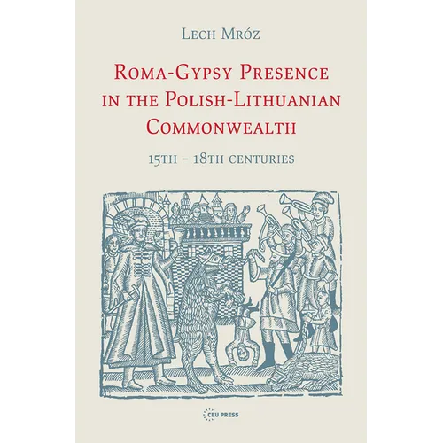Roma-Gypsy Presence in the Polish-Lithuanian Commonwealth: 15th - 18th Centuries