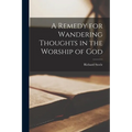 A Remedy for Wandering Thoughts in the Worship of God