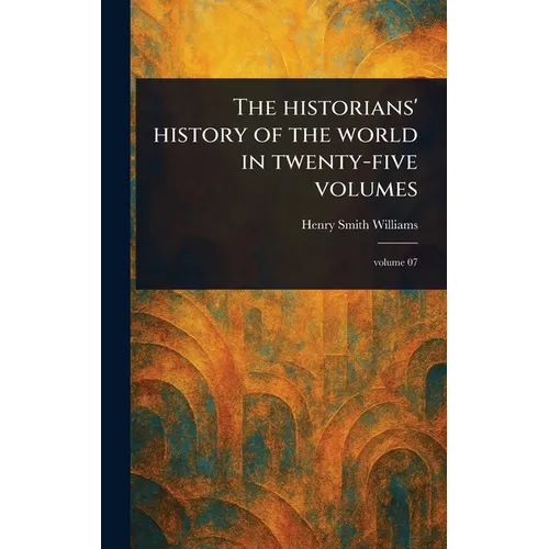 The Historians' History of the World in Twenty-five Volumes