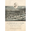 A Corporal's Story: Civil War Recollections of the Twelfth Massachusetts