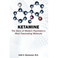 Ketamine: The Story of Modern Psychiatry's Most Fascinating Molecule