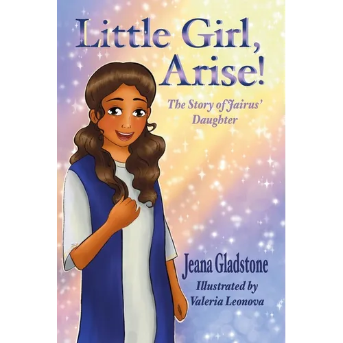 Little Girl, Arise!: The Story of Jairus' Daughter