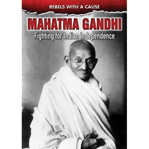 Mahatma Gandhi: Fighting for Indian Independence