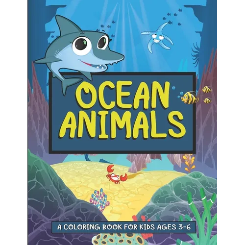 Ocean Animals- A Coloring Book For Kids Ages 3-6: Ocean Animals Activity Book For Kids - Underwater Creatures- Deep Sea Animals Coloring Book