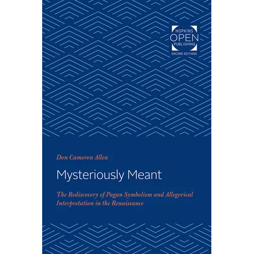 Mysteriously Meant: The Rediscovery of Pagan Symbolism and Allegorical Interpretation in the Renaissance