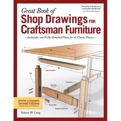 Great Book of Shop Drawings for Craftsman Furniture, Revised & Expanded Second Edition: Authentic and Fully Detailed Plans for 61 Classic Pieces
