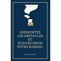 Surmontez les obstacles et écrivez enfin votre roman !