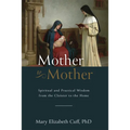 Mother to Mother: Spiritual and Practical Wisdom from the Cloister to the Home
