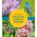 The Ultimate Wildlife Habitat Garden: Attract and Support Birds, Bees, and Butterflies