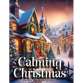 Calming Christmas Coloring Books for Adults: Unwind, Alleviate Stress, Reconnect with Fond Memories of Youth, and Commemorate the Festive Season with