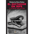 El Dictador en Jefe y otros relatos