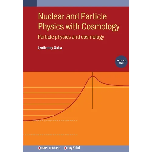 Nuclear and Particle Physics with Cosmology, Volume 2: Particle physics and cosmology