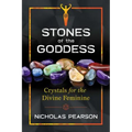 Stones of the Goddess: 104 Crystals for the Divine Feminine