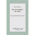 Die drei Bilder der Welt - ein sprachkritischer Versuch