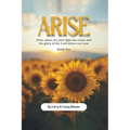 Arise: Arise, shine, for your light has come, and the glory of the Lord shines over you