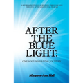 After the Blue Light: One Soul's Healing Journey: A Retrospective on Surviving Through and Thriving After Emotional Trauma