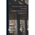 Plato, and the Other Companions of Sokrates; Volume 2