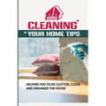 Cleaning Your Home Tips: Helping You To De-Clutter, Clean, And Organize The House: Organized House