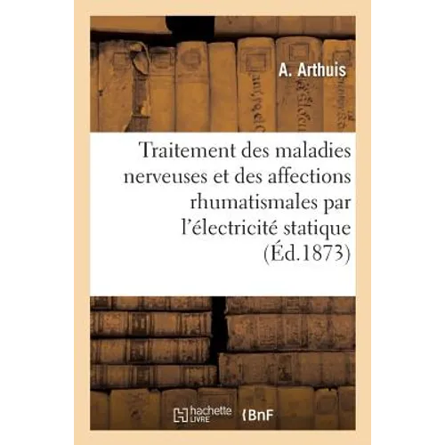 Traitement Des Maladies Nerveuses Et Des Affections Rhumatismales Par l'Électricité Statique