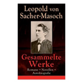 Gesammelte Werke: Romane + Novellen + Autobiografie: 73 Titel: Venus im Pelz + Katharina II + Lola + Polnische Geschichten + Mondnacht +