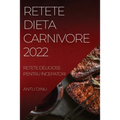 Retete Dieta Carnivore 2022: Retete Deliciose Pentru Incepatori