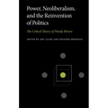 Power, Neoliberalism, and the Reinvention of Politics: The Critical Theory of Wendy Brown