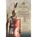 Inside the Roman Legions: The Soldier's Experience 264-107 Bce