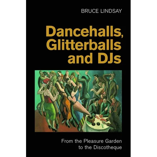 Dancehalls, Glitterballs and Djs: From the Pleasure Garden to the Discotheque