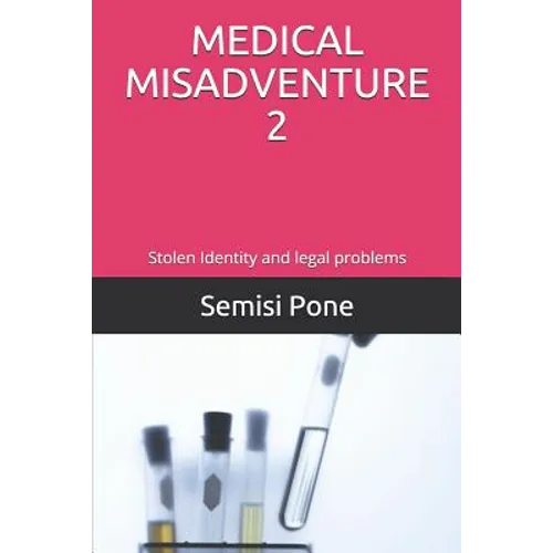 Medical Misadventure 2: Stolen Identity and Legal Problems