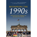 Rethinking the 1990s: Liberal World Order-Building in the Aftermath of the Cold War