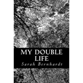 My Double Life: The Memoirs of Sarah Bernhardt