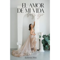 El amor de mi vida soy yo: Cómo el amor desbloquea tu grandeza y te conduce a la vida de tus sueños