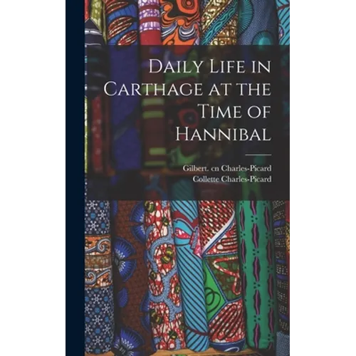 Daily Life in Carthage at the Time of Hannibal