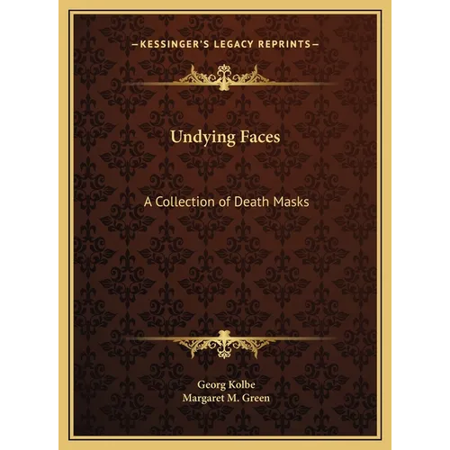 Undying Faces: A Collection of Death Masks