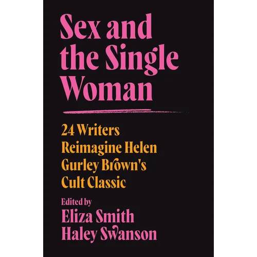 Sex and the Single Woman: 24 Writers Reimagine Helen Gurley Brown's Cult Classic