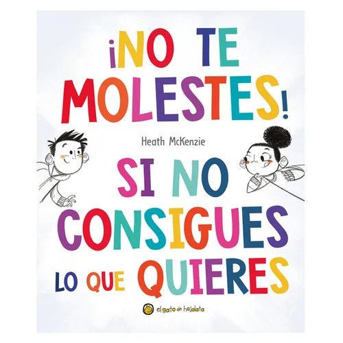 ¡No Te Molestes! Si No Consigues Lo Que Quieres / You Get What You Get and You Don't Get Upset!