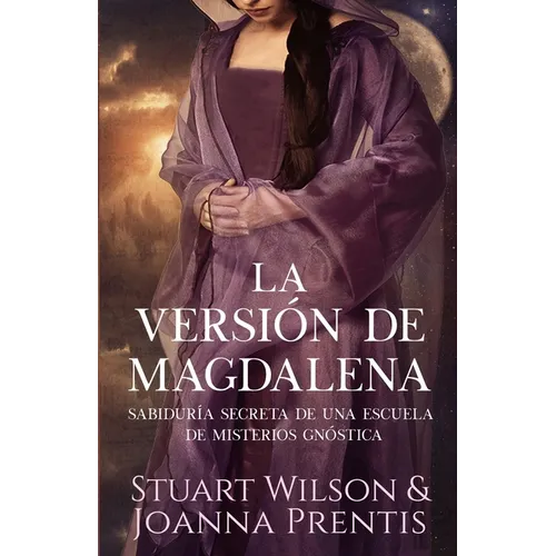 La Versión de Magdalena: Sabiduría secreta de una escuela de Misterios gnóstica