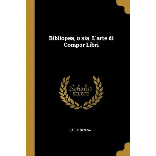 Bibliopea, o sia, L'arte di Compor Libri