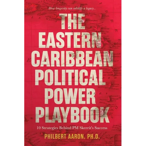 The Eastern Caribbean Political Power Playbook: 10 Strategies Behind PM Skerrit's Success