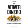 Como Atraer Dinero: Los 7 Pilares De La Mentalidad Millonaria
