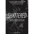Shattered: Stories of Lives Broken by Substance Abuse and How We Put the Pieces Back Together