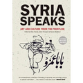 Syria Speaks: Art and Culture from the Frontline