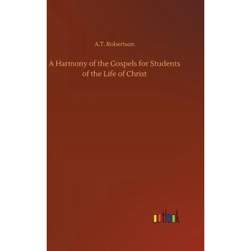 A Harmony of the Gospels for Students of the Life of Christ