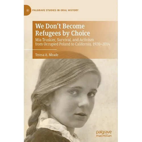 We Don't Become Refugees by Choice: MIA Truskier, Survival, and Activism from Occupied Poland to California, 1920-2014