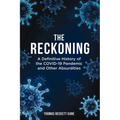 The Reckoning: A Definitive History of the COVID-19 Pandemic and Other Absurdities