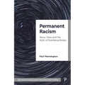 Permanent Racism: Race, Class and the Myth of Postracial Britain