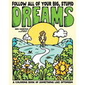 Follow All of Your Big, Stupid Dreams: A Coloring Book of Something Like Optimism