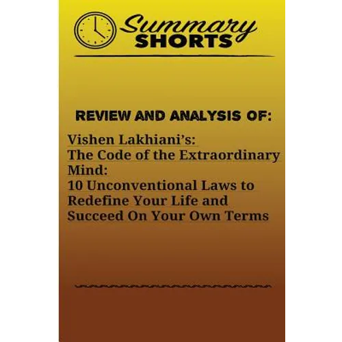 Review and Analysis Of: Vishen Lakhiani?s: : The Code of the Extraordinary Mind: 10 Unconventional Laws to Redefine Your Life and Succeed On Y